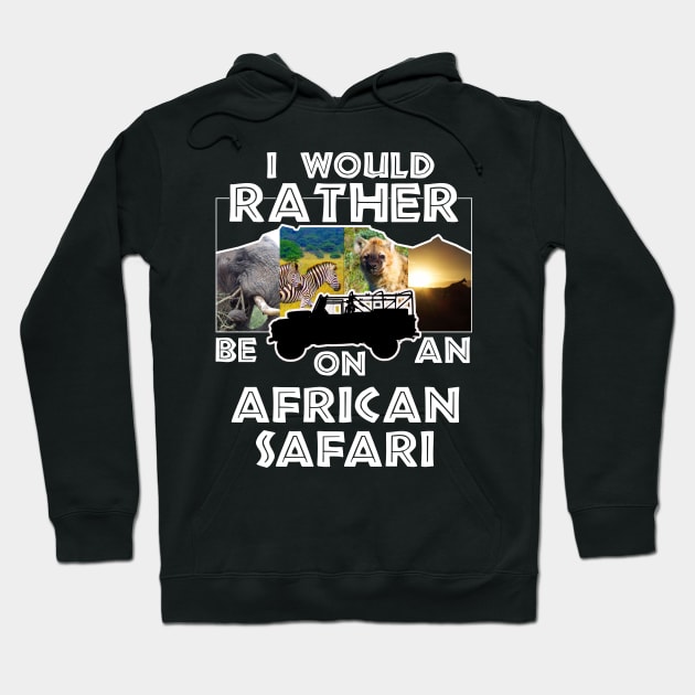 I Would Rather Be On An African Safari Jeep Collage Hoodie by PathblazerStudios